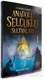 İhtişamdan Felakete Anadolu Selçuklu Sultanları