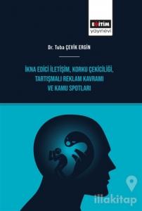 İkna Edici İletişim, Korku Çekiciliği, Tartışmalı Reklam Kavramı ve Kamu Spotları