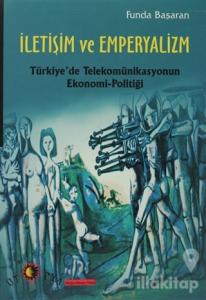 İletişim ve Emperyalizm Türkiye'de Telekomünikasyounun Ekonomi-Politiği