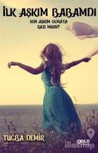 İlk Aşkım Babamdı Son Aşkım Olmaya Razı Mısın?