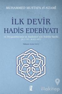 İlk Devir Hadis Edebiyatı ve Peygamberimiz'in Hadisleri'nin Tedvin Tarihi (H. 1-150 - M. 622-657)