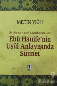 İlk Dönem Hanefi Kaynaklarına Göre Ebu Hanife'nin Usul Anlayışında Sünnet