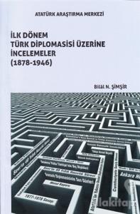 İlk Dönem Türk Diplomasisi Üzerine İncelemeler (1878-1946)
