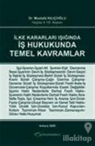 İlke Kararları Işığında İş Hukukunda Temel Kavramlar