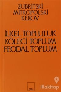 İlkel Topluluk, Köleci Toplum, Feodal Toplum