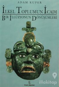 İlkel Toplumun İcadı Bir İllüzyonun Dönüşümleri