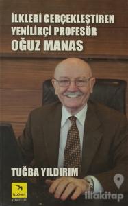 İlkleri Gerçekleştiren Yenilikçi Profesör Oğuz Manas (Ciltli)