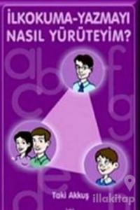 İlkokuma-Yazmayı Nasıl Yürüteyim?