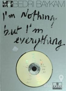 I'm Nothing But I'm Everything (Ciltli)