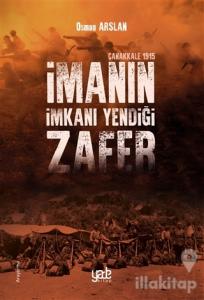 İmanın İmkanı Yendiği Zafer - Çanakkale 1915