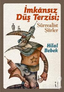 İmkansız Düş Terzisi ; Sürrealist Şiirler