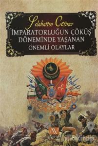 İmparatorluğun Çöküş Döneminde Yaşanan Önemli Olaylar