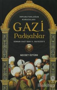 İmparatorluğun kurucuları Gazi Padişahlar