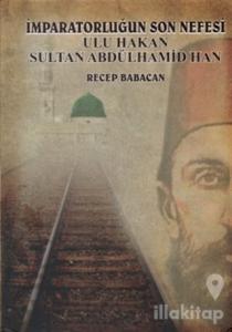 İmparatorluğun Son Nefesi Ulu Hakan Sultan Abdülhamid Han (Ciltli)