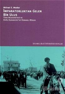 İmparatorluktan Gelen Bir Ulus Türk Modernitesi ve Doğu Karadeniz'de Osmanlı Mirası