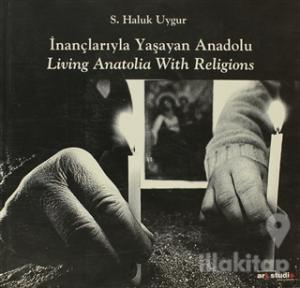 İnançlarıyla Yaşayan Anadolu / Living Anatolia With Religions