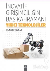 İnovatif Girişimciliğin Baş Kahramanı Yıkıcı Teknolojiler