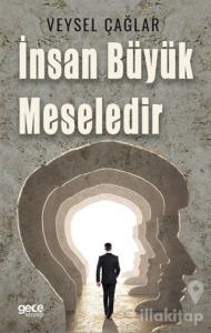 İnsan Büyük Meselidir