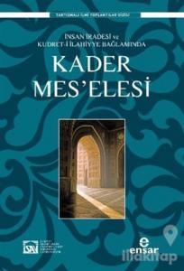 İnsan İradesi ve Kudret-i İlahiyye Bağlamında Kader Mes'elesi