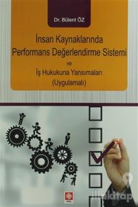 İnsan Kaynaklarında Performans Değerlendirme Sistemi ve İş Hukukuna Yansımaları (Uygulamalı)