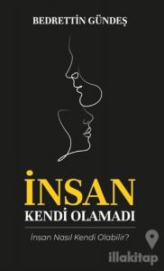 İnsan Kendi Olamadı