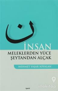 İnsan Meleklerden Yüce Şeytandan Alçak