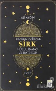İnsanlık Tarihinde Şirk Hulul İnancı ve Batınılik 2. Cilt