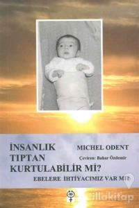 İnsanlık Tıptan Kurtulabilir Mi ?