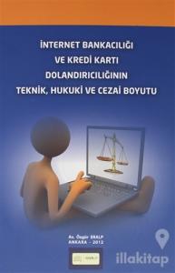İnternet Bankacılığı ve Kredi Kartı Dolandırıcılığının Teknik, Hukuki ve Cezai Boyutu