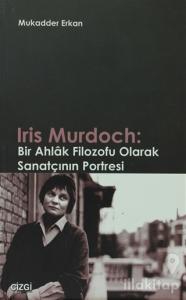 Iris Murdoch: Bir Ahlak Filozofu Olarak Sanatçının Portresi