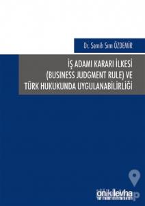 İş Adamı Kararı İlkesi ve Türk Hukukunda Uygulanabilirliği (Ciltli)