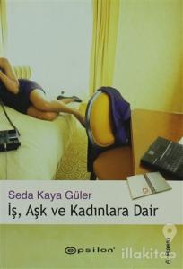 İş, Aşk ve Kadınlara Dair