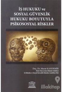 İş Hukuku ve Sosyal Güvenlik Hukuku Boyutuyla Psikososyal Riskler