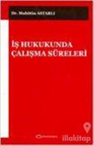 İş Hukukunda Çalışma Süreleri