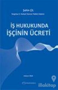 İş Hukukunda İşçinin Ücreti (Ciltli)