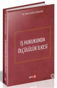 İş Hukukunda Ölçülülük İlkesi (Ciltli)
