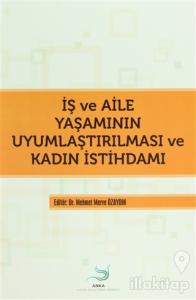 İş ve Aile Yaşamının Uyumlaştırılması ve Kadın İstihdamı