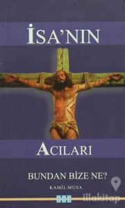 İsa'nın Acıları Bundan Bize Ne?