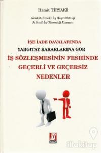 İşe İade Davalarında Yargıtay Kararlarına Göre İş Sözleşmesinin Feshinde Geçerli ve Geçersiz Nedenler (Ciltli)