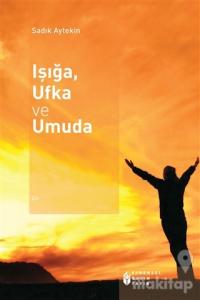 Işığa, Ufka ve Umuda