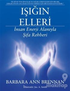 Işığın Elleri : İnsan Enerji Alanıyla Şifa Rehberi