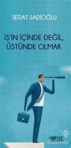 İş'in İçinde Değil, Üstünde Olmak