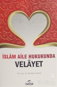 İslam Aile Hukukunda Velayet