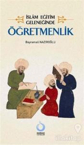 İslam Eğitim Geleneğinde Öğretmenlik