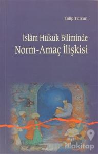 İslam Hukuk Biliminde Norm-Amaç İlişkisi