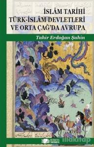 İslam Tarihi Türk-İslam Devletleri ve Orta Çağ'da Avrupa