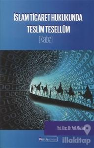 İslam Ticaret Hukukunda Teslim Tesellüm