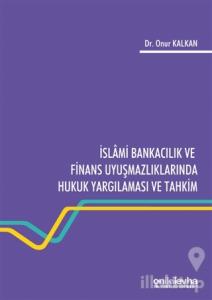 İslami Bankacılık ve Finans Uyuşmazlıklarında Hukuk Yargılaması ve Tahkim