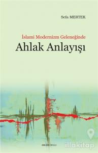 İslami Modernizm Geleneğinde Ahlak Anlayışı