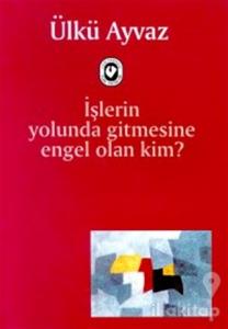 İşlerin Yolunda Gitmesine Engel Olan Kim